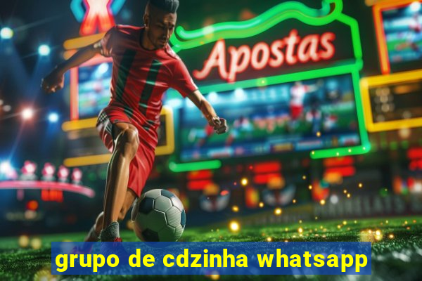 grupo de cdzinha whatsapp